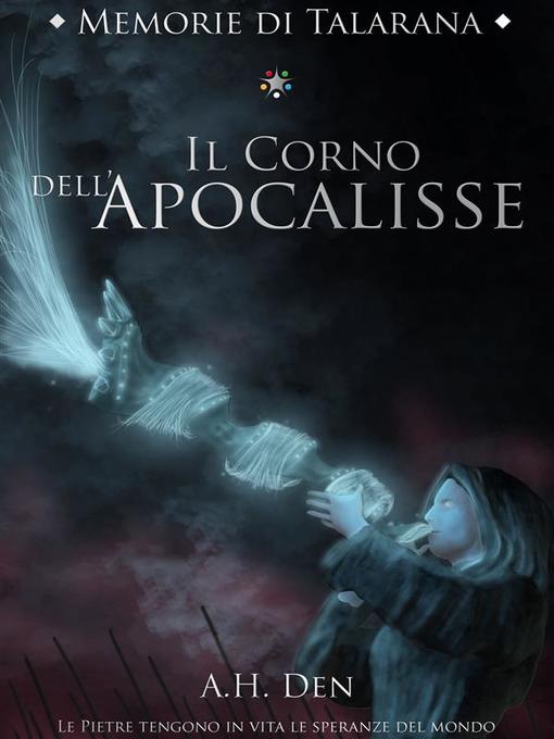 Title details for Memorie di Talarana--Il Corno dell'Apocalisse by Alessandro H. Den - Available